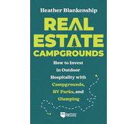 Real Estate Campgrounds: How to Invest in Outdoor Hospitality with Campgrounds, RV Parks, and Glamping
