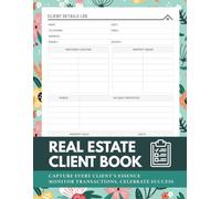 Real Estate Client Log Book: Agent's Record Book and Client Management Planner for Tracking Customer's Information and Transactions