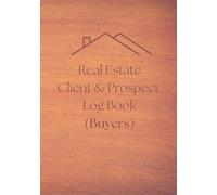Real Estate Client & Prospect Log Book (Buyers): Log Book for Real Estate Agents to keep record of all Client/Prospect Criteria - 7in x 10in