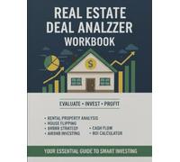 Real Estate Deal Analyzer Workbook: Evaluate Rental Properties and Investment Deals