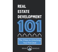 Real Estate Development 101: The 3 Keys to Unlocking Your First Deal
