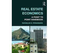Real Estate Economics: A Point-to-Point Handbook (Routledge Advanced Texts in Economics and Finance)
