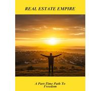 Real Estate Empire: A Part-Time Path To Freedom