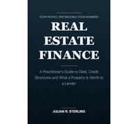 Real Estate Finance: A Practitioner's Guide to Debt, Credit Structures and What a Property Is Worth to a Lender (The Institutional Finance Handbooks)