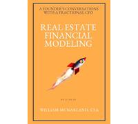 REAL ESTATE FINANCIAL MODELING: What Every Founder Needs to Know About Acquisitions, Development, and the Numbers Behind the Deal (A Founder’s Conversations with a Fractional CFO)