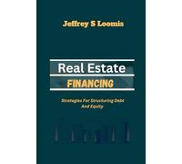 Real Estate Financing: Strategies for Structuring Debt and Equity
