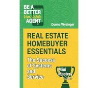 Real Estate Homebuyer Essentials: The Success of Systems and Service (Mini Mastery Series by Be a Better Agent)