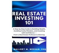 Real Estate Investing 101: A Practical Guide to Building Wealth with Confidence, Clarity and Strategy