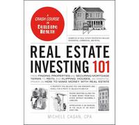 Real Estate Investing 101: From Finding Properties and Securing Mortgage Terms to REITs and Flipping Houses, an Essential Primer on How to Make Money with Real Estate (Adams 101 Series)