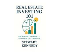 Real Estate Investing 101: From First Property to Financial Freedom (The Investing Essentials Library)