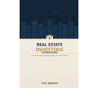 Real Estate Investing: A Practical Guide to Building Wealth Through Property