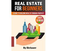 Real Estate Investing for Beginners: A Comprehensive Guide to Building Wealth Through Property