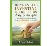 Real Estate Investing for Beginners: A Step-by-Step System: How to Buy Your First Real Estate Property and Build Long-Term Wealth: 4 (Beginner Finance - The Series)