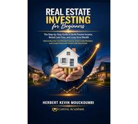 REAL ESTATE INVESTING FOR BEGINNERS: The Step-by-Step Guide to Build Passive Income, Rental Cash Flow, and Long-Term Wealth (The Real Estate Wealth ... Flow, Portfolio Growth & Financial Freedom)