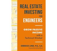 Real Estate Investing for Engineers: Grow Passive Income with a Technical Mindset