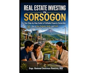 REAL ESTATE INVESTING IN SORSOGON: Your Step-by-Step Guide to Profitable Property Ownership: How to Buy, Evaluate, Verify, and Profit in an Emerging Provincial Market: 2 (Sorsogon Rising)