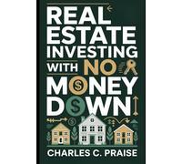 REAL ESTATE INVESTING WITH NO MONEY DOWN