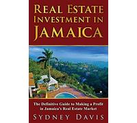 Real Estate Investment in Jamaica: The Definitive Guide to Making a Profit in Jamaica's Real Estate Market