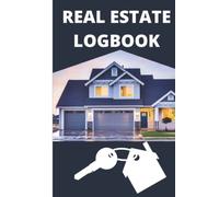 Real Estate Log Book: A Planner To Keep Record of Daily Activities, The Details Of Customers, Investors and Agents Tracker & Organizer For Home Buyer, Renter