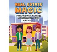 Real Estate Magic: A Children’s Guide to Making Your Dreams Come True