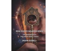 Real Estate Neuroscience: The Missing Piece the Gurus Don't Teach