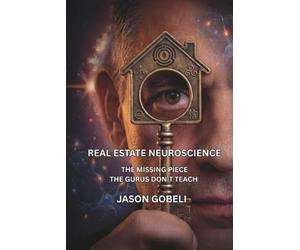 Real Estate Neuroscience: The Missing Piece the Gurus Don't Teach
