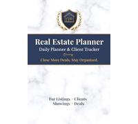 Real Estate Planner & Client Tracker Daily Planner for Listings, Showings & Deals | Realtor Organizer Notebook: Stay Organized, Manage Clients & Close More Deals with This Simple Daily System