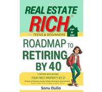 Real Estate Rich for Teens & Beginners-Step by Step Roadmap to Retiring By 40: Starting with Buying Your First Property Before 21. 30 Days to ... Investing and Financial Planning (Ages 15+))