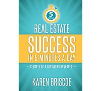 Real Estate Success in 5 Minutes a Day: Secrets of a Top Agent Revealed: 1 (5 Minute Success)