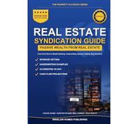 Real Estate Syndication for Passive Investors: Step by Step from First Deal to Wealth Building, with Underwriting, Sponsor Vetting, and Real Numbers ... (The Property Playbook for Investors)
