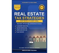 Real Estate Tax Strategies 2026: How to Slash Your Tax Bill With Depreciation, 1031 Exchanges, Deductions, and Real Numbers for Investors (The Property Playbook for Investors)