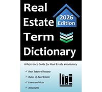 Real Estate Term Dictionary: Workbook Includes Full Glossary of Terminology, Acronyms, Laws & Acts