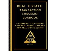 Real Estate Transaction Checklist Logbook: A Contract-to-Closing Checklist & Deal Tracker for Real Estate Agents