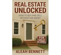 Real Estate Unlocked: How to Buy and Sell Without an Agent