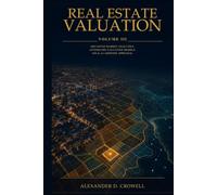 REAL ESTATE VALUATION: Advanced Market Analytics, Automated Valuation Models, GIS & AI-Assisted Appraisal (Real Estate Valuation Professional Series)