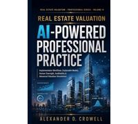 Real Estate Valuation: AI-Powered Professional Practice: Implementation Workflows, Explainable Models, Human Oversight, Auditability & Advanced ... (Real Estate Valuation Professional Series)