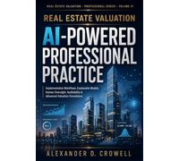 Real Estate Valuation: AI-Powered Professional Practice: Implementation Workflows, Explainable Models, Human Oversight, Auditability & Advanced ... (Real Estate Valuation Professional Series)