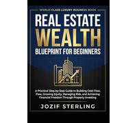 Real Estate Wealth Blueprint for Beginners: A Practical Step-by-Step Guide to Building Cash Flow, Growing Equity, Managing Risk, and Achieving ... Investing (The Real Estate Pro Library)