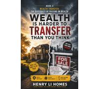 Real Estate Wealth Transfer Survival Tactics: How Families Can Avoid Estate Fights, Property Mistakes, and Inheritance Regret: 4 (HENRY LI HOMES)