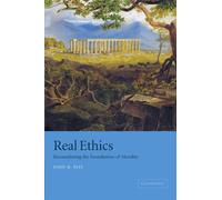 Real Ethics: Reconsidering the Foundations of Morality