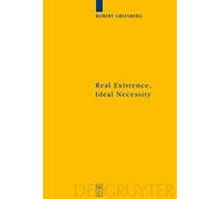 Real Existence, Ideal Necessity: Kant's Compromise, and the Modalities without the Compromise: 157 (Kantstudien-Erganzungshefte, 157)