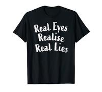 Real Eyes - Realise - Real Lies - Great Quote Gift - White T-Shirt