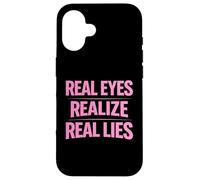 Real Eyes Realize Real Lies Awareness Truth Critical Thinker Case for iPhone 16