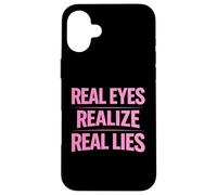 Real Eyes Realize Real Lies Awareness Truth Critical Thinker Case for iPhone 16 Plus