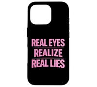 Real Eyes Realize Real Lies Awareness Truth Critical Thinker Case for iPhone 16 Pro