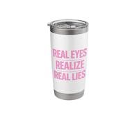 Real Eyes Realize Real Lies Awareness Truth Critical Thinker Stainless Steel Insulated Tumbler