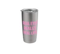Real Eyes Realize Real Lies Awareness Truth Critical Thinker Stainless Steel Insulated Tumbler