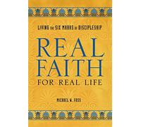Real Faith for Real Life: Living the Six Marks of Discipleship