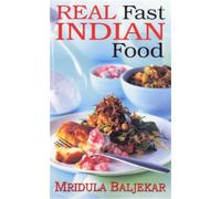 Real Fast Indian Food - More Than 100 Simple, Delicious Recipes You Can Cook in Minutes