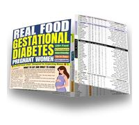Real Food for Gestational Diabetes. Complete Healthy Food List & Chart for Eating During Pregnancy. Ideal for Diabetic Pregnant Women, Plant-Based Diets, and Rich Nutrition for Moms.